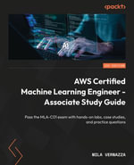 AWS Certified Machine Learning Engineer - Associate Study Guide : Pass the MLA-C01 exam with hands-on labs, case studies, and practice questions - Mila Vernazza