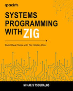 Systems Programming with Zig : Build Real Tools with No Hidden Cost - Mihalis Tsoukalos