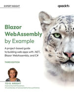 Blazor WebAssembly by Example : A project-based guide to building web apps with .NET, Blazor WebAssembly, and C# - Toi B. Wright