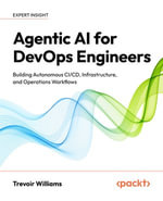 Agentic AI for DevOps Engineers : Building Autonomous CI/CD, Infrastructure, and Operations Workflows - Trevoir Williams