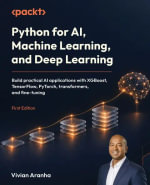 Python for AI, Machine Learning, and Deep Learning : Build practical AI applications with XGBoost, TensorFlow, PyTorch, transformers, and fine-tuning - Vivian Aranha