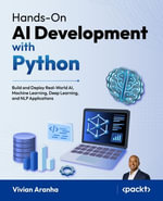 Hands-On AI Development with Python : Build and Deploy Real-World AI, Machine Learning, Deep Learning, and NLP Applications - Vivian Aranha