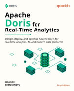 Apache Doris for Real-Time Analytics : Design, deploy, and optimize Apache Doris for real-time analytics, AI, and modern data platforms - Wang Lei