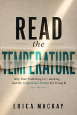 READ the TEMPERATURE : Why Your Marketing Isn't Working - and the Temperature Method for Fixing It - Erica Mackay
