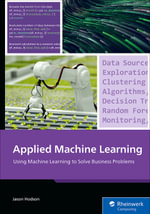 Applied Machine Learning : Practical Models for Solving Real-World Business Problems - Inc Rheinwerk Publishing