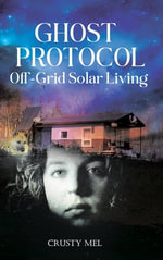 Ghost Protocol : Off Grid Solar Living - Crusty Mel