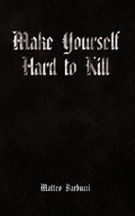Make Yourself Hard to Kill - Matteo Barbucci