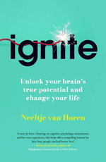 Ignite : Unlock your Brain's potential with the Science of Habits, Focus, and Emotional Resilience - Neeltje van Horen