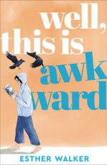 Well, This Is Awkward : The hilarious and uplifting debut novel about finding a family when you least expect it. 'Brilliant' - Georgia Toffolo - Esther Walker