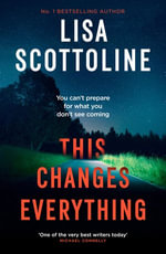 This Changes Everything : A page-turning paranormal suspense thriller filled with secrets, spirits and female friendship - Lisa Scottoline
