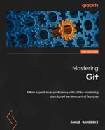 Mastering Git : Attain expert-level proficiency with Git by mastering distributed version control features - Nar?bski