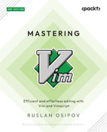 Mastering Vim : Efficient and effortless editing with Vim and Vimscript - Ruslan Osipov