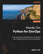 Hands-On Python for DevOps : Leverage Python's native libraries to streamline your workflow and save time with automation - Ankur Roy
