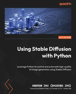Using Stable Diffusion with Python : Leverage Python to control and automate high-quality AI image generation using Stable Diffusion - Andrew Zhu (Shudong Zhu)