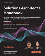 Solutions Architect's Handbook : Kick-start your career with architecture design principles, strategies, and generative AI techniques - Saurabh Shrivastava