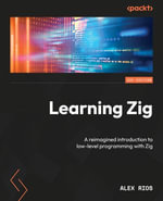 Learning Zig : A reimagined introduction to low-level programming with Zig - Alex Rios