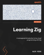 Learning Zig : A reimagined introduction to low-level programming with Zig - Alex Rios