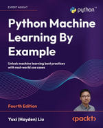 Python Machine Learning By Example - Fourth Edition : Unlock machine learning best practices with real-world use cases - Yuxi (Hayden) Liu