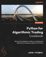 Python for Algorithmic Trading Cookbook : Recipes for designing, building, and deploying algorithmic trading strategies with Python - Jason Strimpel