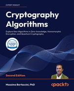 Cryptography Algorithms : Build new algorithms in encryption, blockchain, quantum, zero-knowledge, and homomorphic algorithms - Massimo Bertaccini