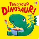 Feed Your Dinosaur! : Turn the Wheel Books - Anna Milbourne
