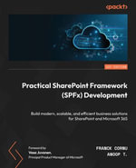 Practical SharePoint Framework (SPFx) Development : Build modern, scalable, and efficient business solutions for SharePoint and Microsoft 365 - Franck Cornu