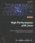 High Performance with Java : Discover strategies and best practices to develop high performance Java applications - Dr. Edward Lavieri Jr.
