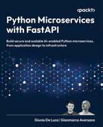 Python Microservices with FastAPI : Build secure and scalable AI-enabled Python microservices, from application design to infrastructure - Giunio De Luca