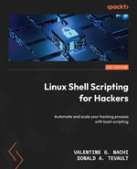 Linux Shell Scripting for Hackers : Automate and scale your hacking process with bash scripting - Donald A. Tevault