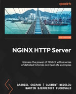 NGINX HTTP Server : Harness the power of NGINX with a series of detailed tutorials and real-life examples - Gabriel Ouiran