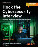 Hack the Cybersecurity Interview : Navigate Cybersecurity Interviews with Confidence, from Entry-level to Expert roles - Christophe Foulon