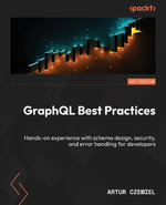 GraphQL Best Practices : Gain hands-on experience with schema design, security, and error handling - Artur Czemiel