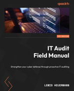 IT Audit Field Manual : Strengthen your cyber defense through proactive IT auditing - Lewis Heuermann