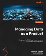 Managing Data as a Product : Design and build data-product-centered socio-technical architectures - Andrea Gioia