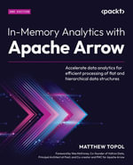 In-Memory Analytics with Apache Arrow : Accelerate data analytics for efficient processing of flat and hierarchical data structures - Matthew Topol