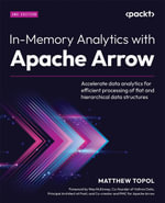 In-Memory Analytics with Apache Arrow : Accelerate data analytics for efficient processing of flat and hierarchical data structures - Matthew Topol