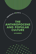 The Anthropocene and Popular Culture : Emerald Points - Lee Barron