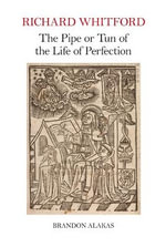 Richard Whitford : The Pipe or Tun of the Life of Perfection - Brandon Alakas