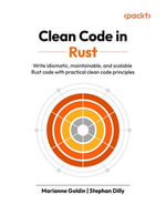 Clean Code in Rust : Write idiomatic, maintainable, and scalable Rust code with practical clean code principles - Marianne Goldin