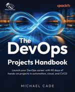 The DevOps Projects Handbook : Launch your DevOps career with 90 days of hands-on projects in automation, cloud, and CI/CD - Michael Cade