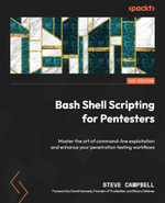 Bash Shell Scripting for Pentesters : Master the art of command-line exploitation and enhance your penetration testing workflows - Steve Campbell