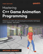 Mastering C++ Game Animation Programming : Enhance your skills with advanced game animation techniques in C++, OpenGL, and Vulkan - Michael Dunsky