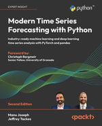 Modern Time Series Forecasting with Python : Industry-ready machine learning and deep learning time series analysis with PyTorch and pandas - Manu Joseph