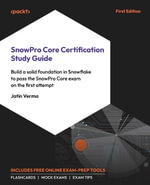 SnowPro Core Certification Study Guide : Build a solid foundation in Snowflake to pass the SnowPro Core exam on the first attempt - Jatin Verma