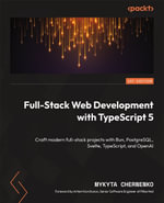 Full-Stack Web Development with TypeScript 5 : Craft modern full-stack projects with Bun, PostgreSQL, Svelte, TypeScript, and OpenAI - Mykyta Chernenko
