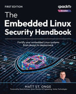 The Embedded Linux Security Handbook : Fortify your embedded Linux systems from design to deployment - Matt St.  Onge