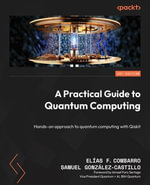 A Practical Guide to Quantum Computing : Hands-on approach to quantum computing with Qiskit - Elías F. Combarro
