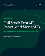 Full Stack FastAPI, React, and MongoDB : Fast-paced web app development with the FARM stack - Marko Aleksendri?