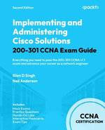 Implementing and Administering Cisco Solutions 200-301 CCNA Exam Guide - Second Edition : Everything you need to pass the 200-301 CCNA v1.1 exam and advance your career as a network engineer - Glen D. Singh