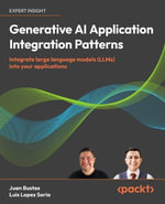 Generative AI Application Integration Patterns : Integrate large language models into your applications - Juan Pablo Bustos